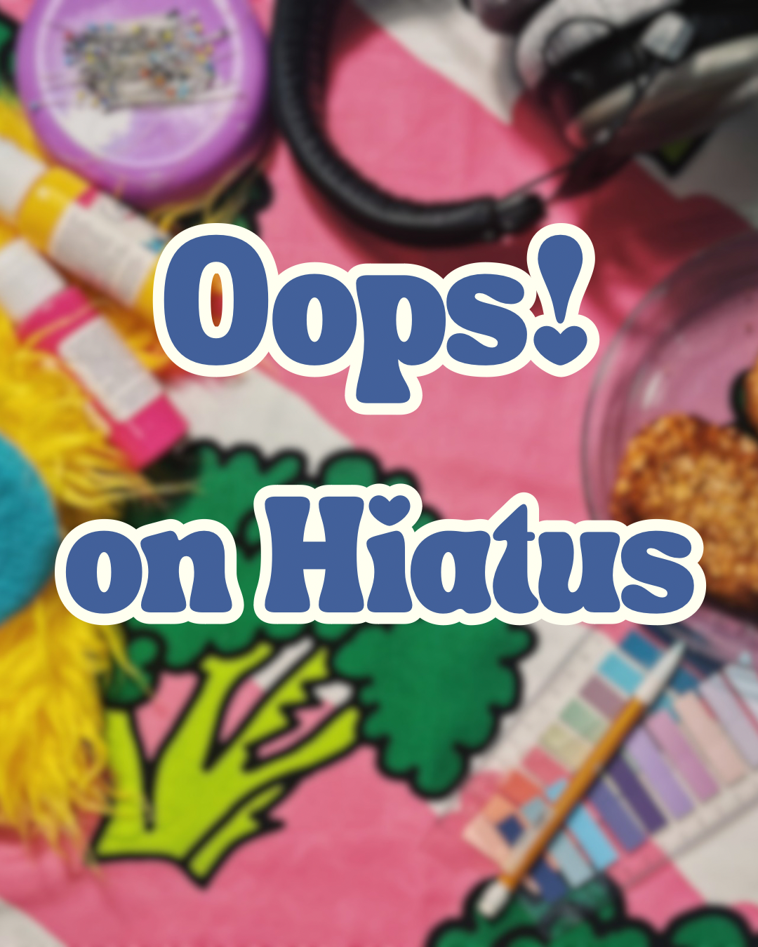 Small Hiatus..Oops!